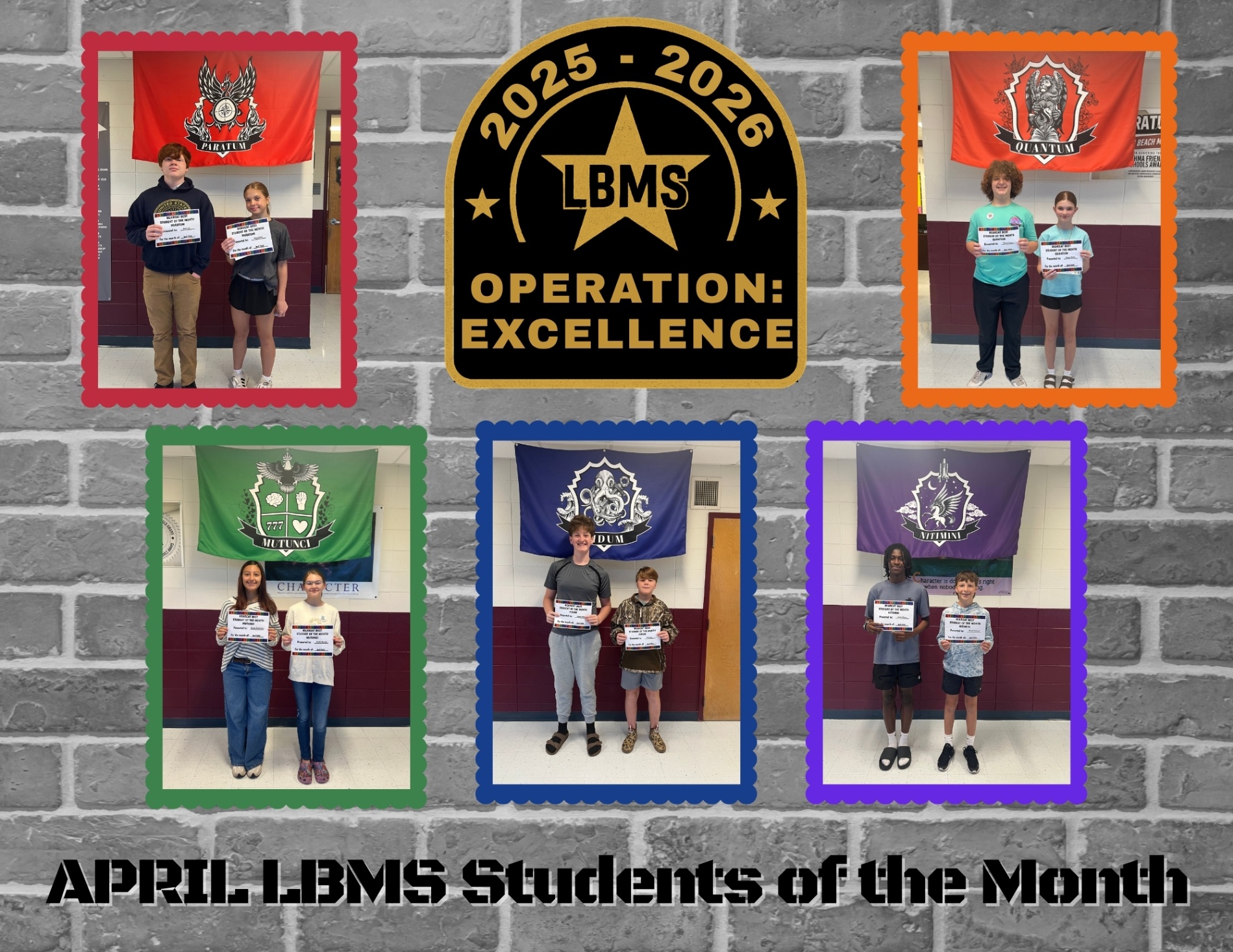 A collage features six pairs of LBMS students standing in front of colorful house banners—red, orange, green, blue, and purple—each pair holding certificates. At the center is a black and gold emblem reading “2025–2026 LBMS Operation: Excellence.” The background is a gray brick pattern. Along the bottom, bold black text reads “APRIL LBMS Students of the Month.” The graphic celebrates students recognized for their achievements.